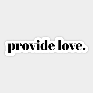 provide love. // Black Text Sticker